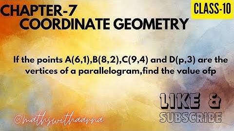 If the points A(6,1),B(8,2),C(9,4) and D(p,3) are the vertices of a parallelogram,find the value ofp