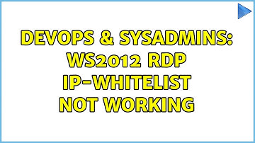 DevOps & SysAdmins: WS2012 RDP IP-whitelist not working