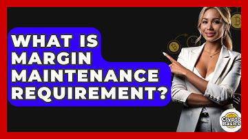What Is Margin Maintenance Requirement? - CryptoBasics360.com