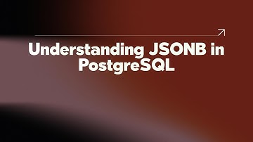 Understanding JSONB in PostgreSQL