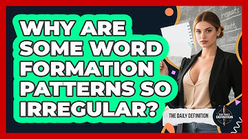 Why Are Some Word Formation Patterns So Irregular? - The Daily Definition