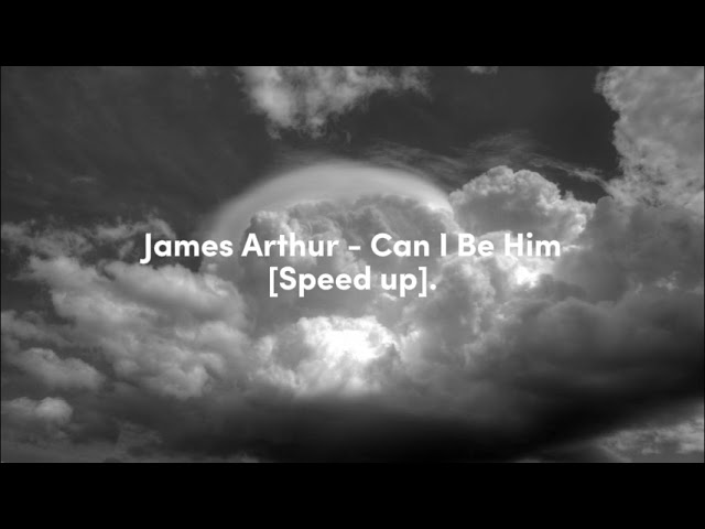 James Arthur - Can I Be Him [Speed up]. class=