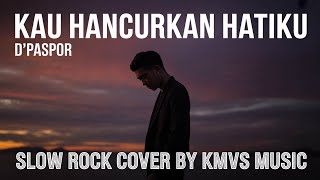 Download Lagu Kau Hancurkan Hatiku - D'paspor | Slow Rock Version Cover By KMVs MUSIC MP3
