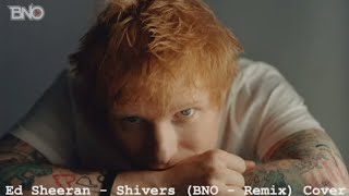 Ed Sheeran - Shivers (BNO - Remix) Cover