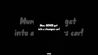 Mum Never Get Into A Strangers Car Me Ib