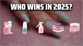 The Top 5 Best Acrylic Nail Glue In 2025 - Must Watch Before Buying