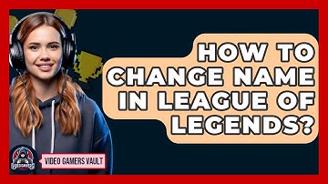 How To Change Name In League Of Legends? - Video Gamers Vault