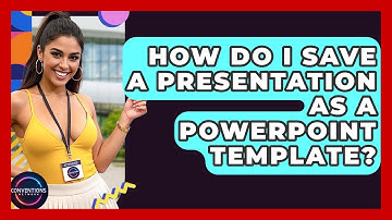How Do I Save A Presentation As A PowerPoint Template? - Conventions Network