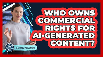 Who Owns Commercial Rights For AI-generated Content? - AI and Technology Law