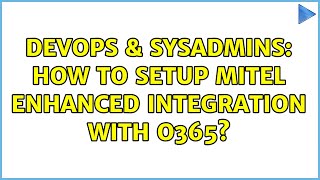 DevOps & SysAdmins: How to setup Mitel Enhanced Integration with O365?
