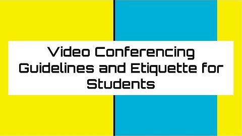 Video Conferencing Guidelines and Etiquette for Students