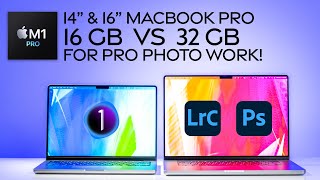 Why Photographer should upgrade MacBook Pro 2021 RAM to 32 GB for Pro Photo Workflow? 16 VS 32 GB