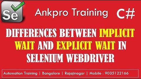 Selenium with C# 37 - Differences between Implicit Wait And Explicit Wait explained in detail