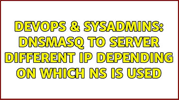 DevOps & SysAdmins: dnsmasq to server different ip depending on which NS is used