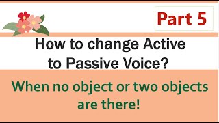 English Grammar - Active to Passive Voice When two objects or no objects Intransitive verb - Part 5
