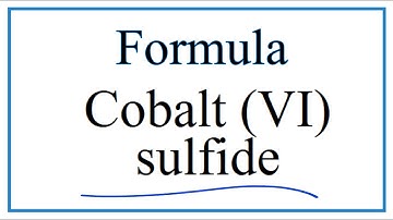 How to Write the Formula for Cobalt (VI) sulfide