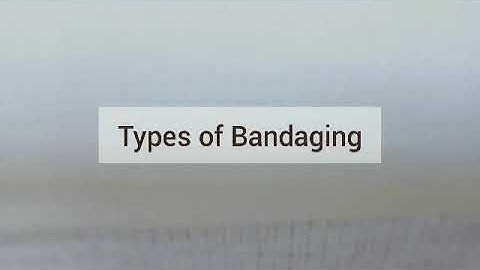 TYPES OF BANDAGING