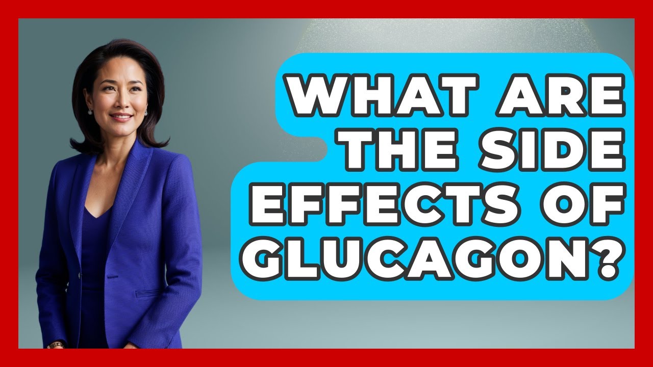 What Are The Side Effects Of Glucagon? - First Response Medicine