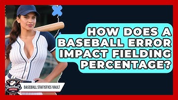 How Does A Baseball Error Impact Fielding Percentage? - Baseball Statistics Vault