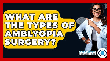 What Are The Types Of Amblyopia Surgery? - Optometry Knowledge Base