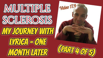 Multiple Sclerosis - My Journey with Lyrica - One Month Later! (Part 4 of 5)