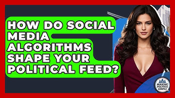 How Do Social Media Algorithms Shape Your Political Feed? - Making Politics Simple