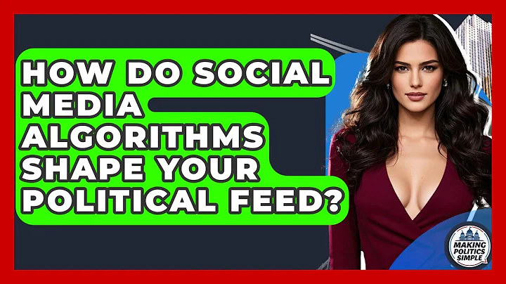 How Do Social Media Algorithms Shape Your Political Feed? - Making Politics Simple