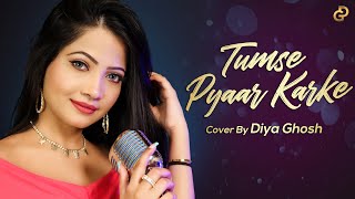 Tumse Pyaar Karke Song Cover By Diya Ghosh Tulsi Kumar, Jubin Nautiyal, Kunaal V