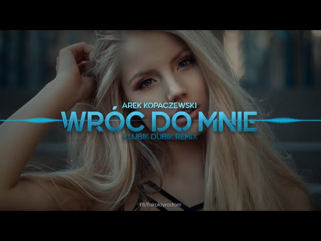Arek Kopaczewski - Wroc do mnie (Clubik Dubik Remix) 2020