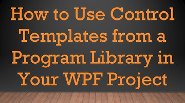 How to Use Control Templates from a Program Library in Your WPF Project