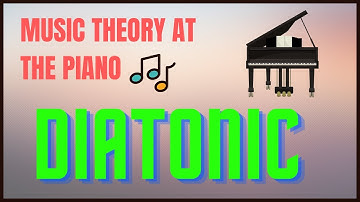 DIATONIC - Explained -  Music theory at the PIANO