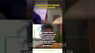 Google Meet Android Auto'ya Geldi!