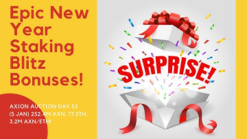 Axion Auction Day 53 (5 Jan) 252M AXN, 77.5TH, 3.2M AXN/ETH! Epic New Year Staking Blitz Bonuses!