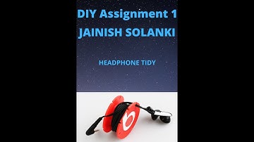 DIY Assignment 1 | IIT Kharagpur | Headphone Tidy | Jainish Solanki | 21AE10037