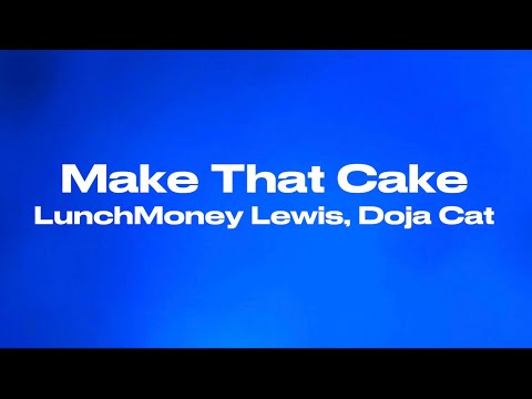 Make That Cake LunchMoney Lewis Doja Cat Audio