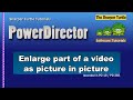 PowerDirector - Enlarge part of a video as picture in picture