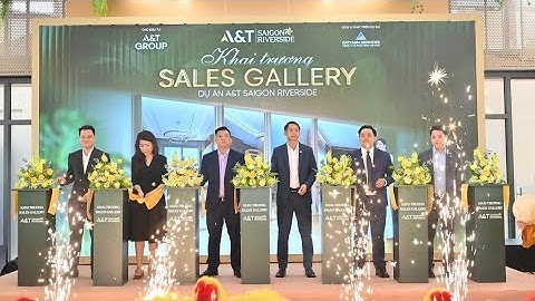 A&T SAIGON RIVERSIDE - CHÍNH THỨC KHAI TRƯƠNG SALES GALLERY