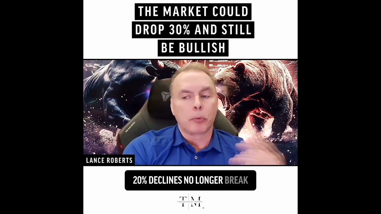 The Market Could Drop 30% And Still Be Bullish | Lance Roberts