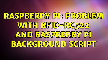 Raspberry Pi: Problem with RFID-RC522 and Raspberry PI Background script (2 Solutions!!)