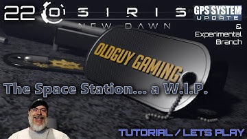 Osiris New Dawn GPS System Update | E22  The Space Station is still a W.I.P.