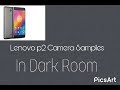 Lenovo p2 Low Light Camera samples in A Dark Room.