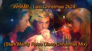 WHAM!  - Last Christmas 2k24 (Stark'Manly Retro Disco Crhistmas Mix)
