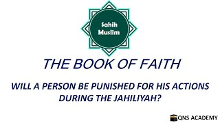 Sahih Muslim 1-53: Will A Person Be Punished For His Actions During The Jahiliyah?