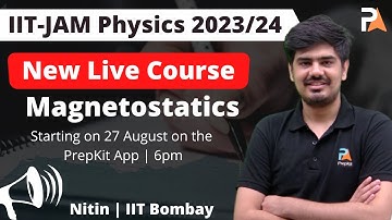 Starting Magnetostatics on 27 August | IIT JAM Physics 2023/24 | PrepKit | Nitin
