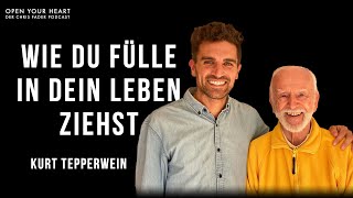 Kurt Tepperwein - Wie Du Fülle in dein Leben ziehst I Open Your Heart Podcast