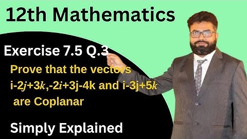 12th Maths Exercise 7.5 Q.3 Prove that vectors 𝒊-2𝒋+3𝒌,-2𝒊+3𝒋-4𝒌 and 𝒊-3𝒋+5𝒌 are coplanar.