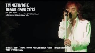 Video thumbnail of "TM NETWORK / Green days 2013（TM NETWORK FINAL MISSION -START investigation-）"