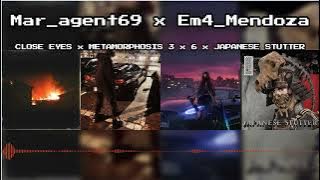 CLOSE EYES x METAMORPHOSIS 3 x 6 x JAPANESE STUTTER || Mar_agent69 x @Em4_Mendoza Mashup