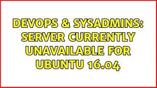 Celebrity DevOps & SysAdmins: Server currently unavailable for Ubuntu 16.04 Profile