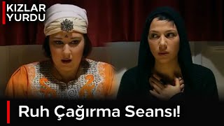 Kızlar Yurdu | Ruh Çağırma Seansı